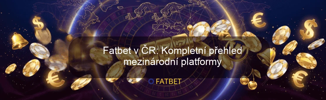 Fatbet v ČR: Kompletní přehled mezinárodní platformy Fatbet v ČR: Kompletní přehled mezinárodní platformy