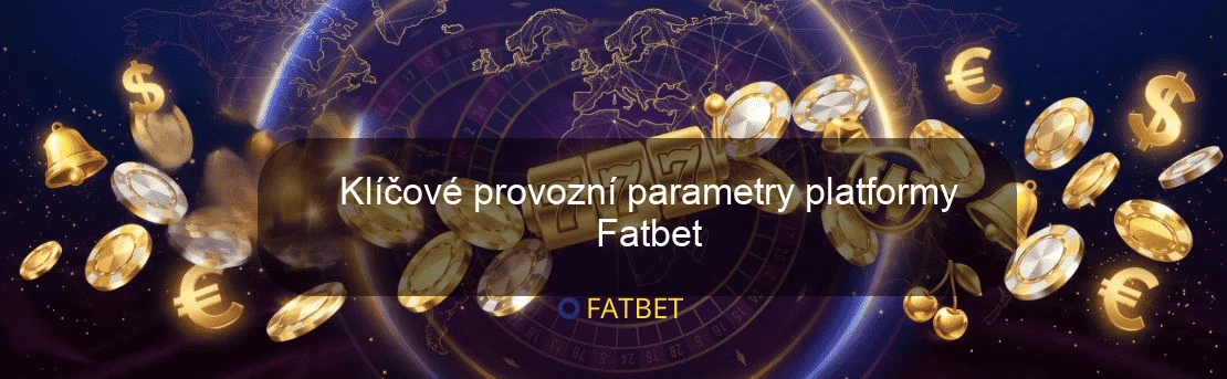 Klíčové provozní parametry platformy Fatbet Klíčové provozní parametry platformy Fatbet